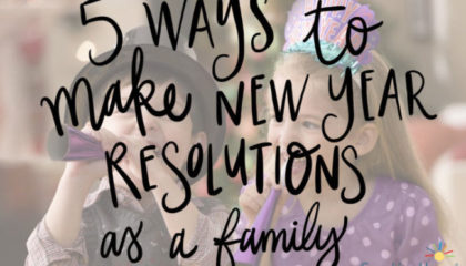 5 Ways to Make New Year’s Resolutions as a Family