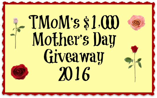 TMoM’s $1,000 Mother’s Day Giveaway 2016