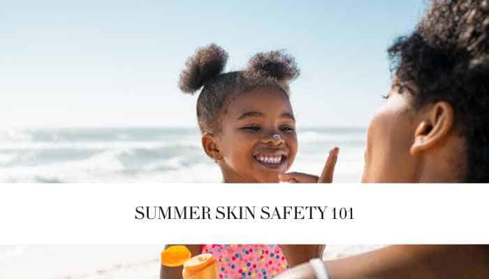 Summer Skin Safety 101