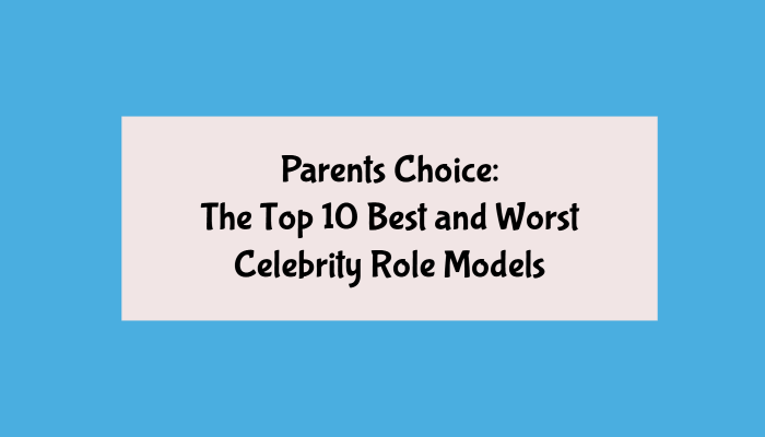 The Top 10 Best and Worst Celebrity Role Models