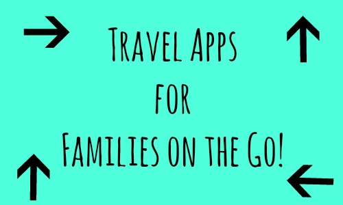 Travel Apps for Families on the Go!