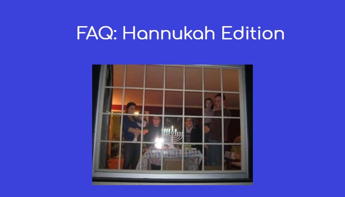 FAQ: Hannukah Edition