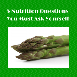 5 Nutrition Questions You Must Ask Yourself