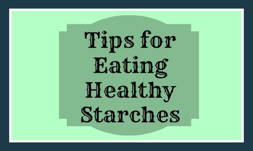 Tips for Eating Healthy Starches