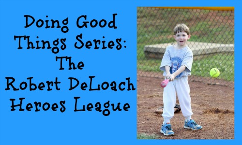 “Doing Good Things Series” ~ The Robert DeLoach Heroes League