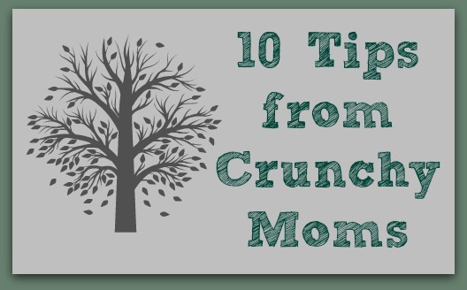 10 Tips from Crunchy Moms