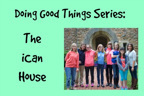 “Doing Good Things Series” ~ The iCan House