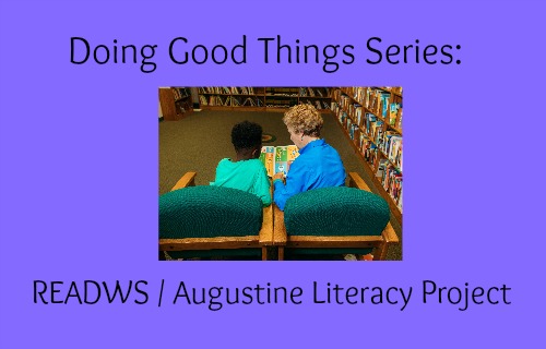 Doing Good Things Series: READWS/Augustine Literacy Project