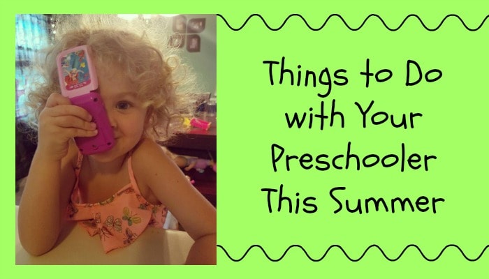 Things to Do with Your Preschooler This Summer