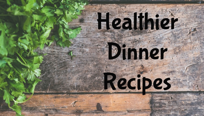 Tasty Table: Healthier Dinner Recipes