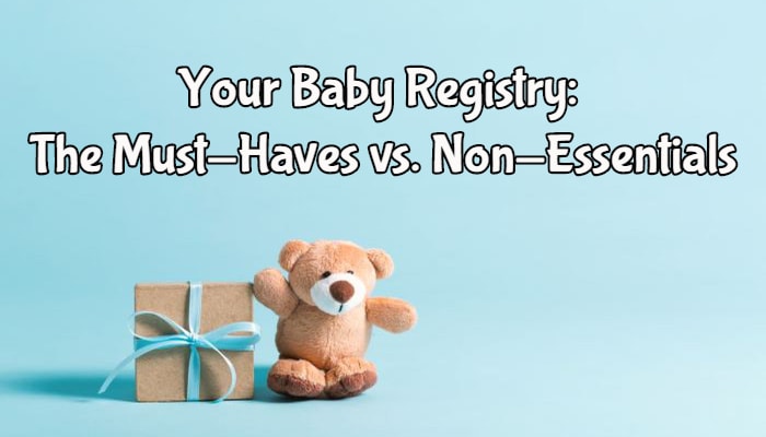 Your Baby Registry: The Must-Haves vs. Non-Essentials