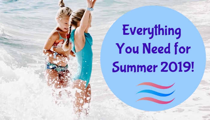 Everything You Need for Summer 2019!