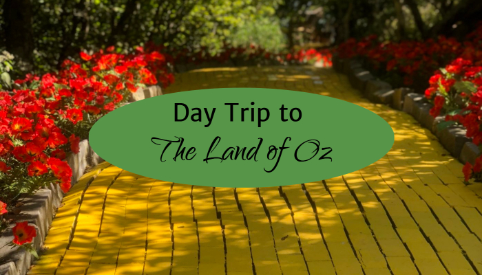 Day Trip Idea: The Land of Oz