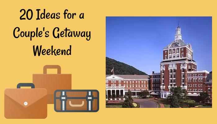 20 Ideas for a Couple’s Getaway Weekend