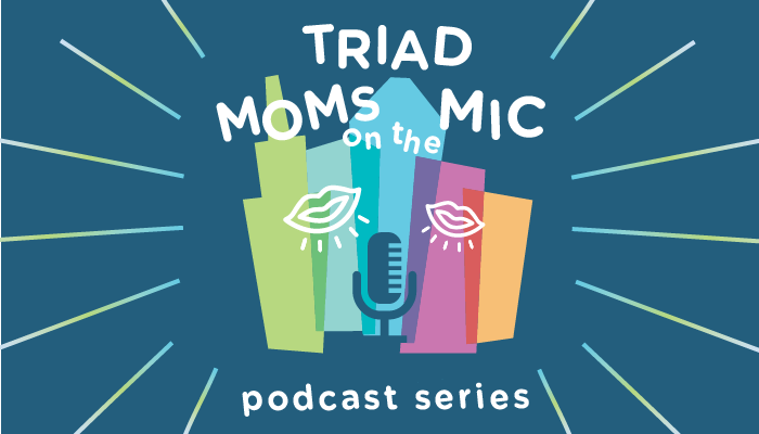 Have You Listened to Triad Moms on the Mic?