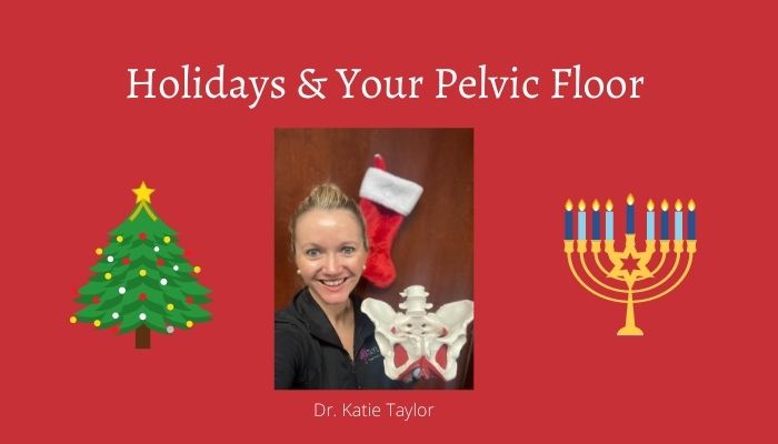 Holidays & Your Pelvic Floor