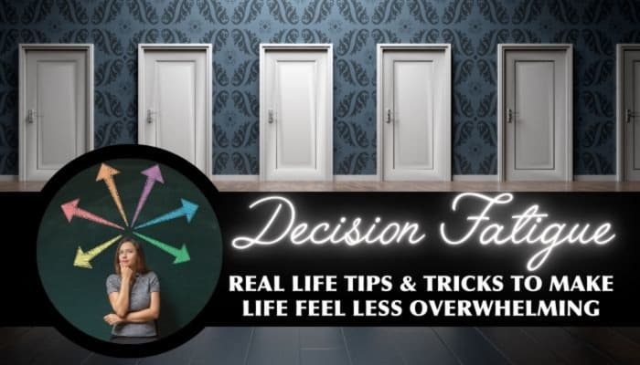 Dealing with Decision Fatigue – Real Life Tips and Tricks to Make Life Feel Less Overwhelming