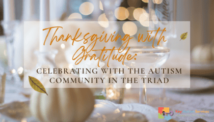 Thanksgiving with Gratitude: Celebrating with the Autism Community in the Triad