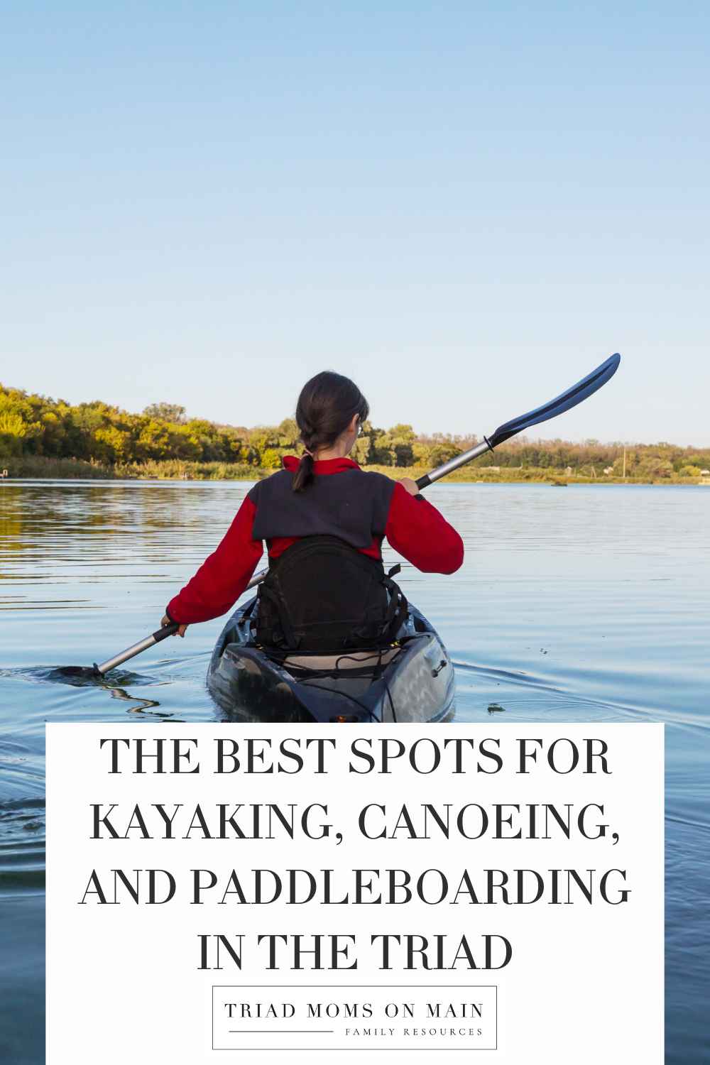 The Best Spots for Kayaking, Canoeing, and Paddleboarding in the Triad