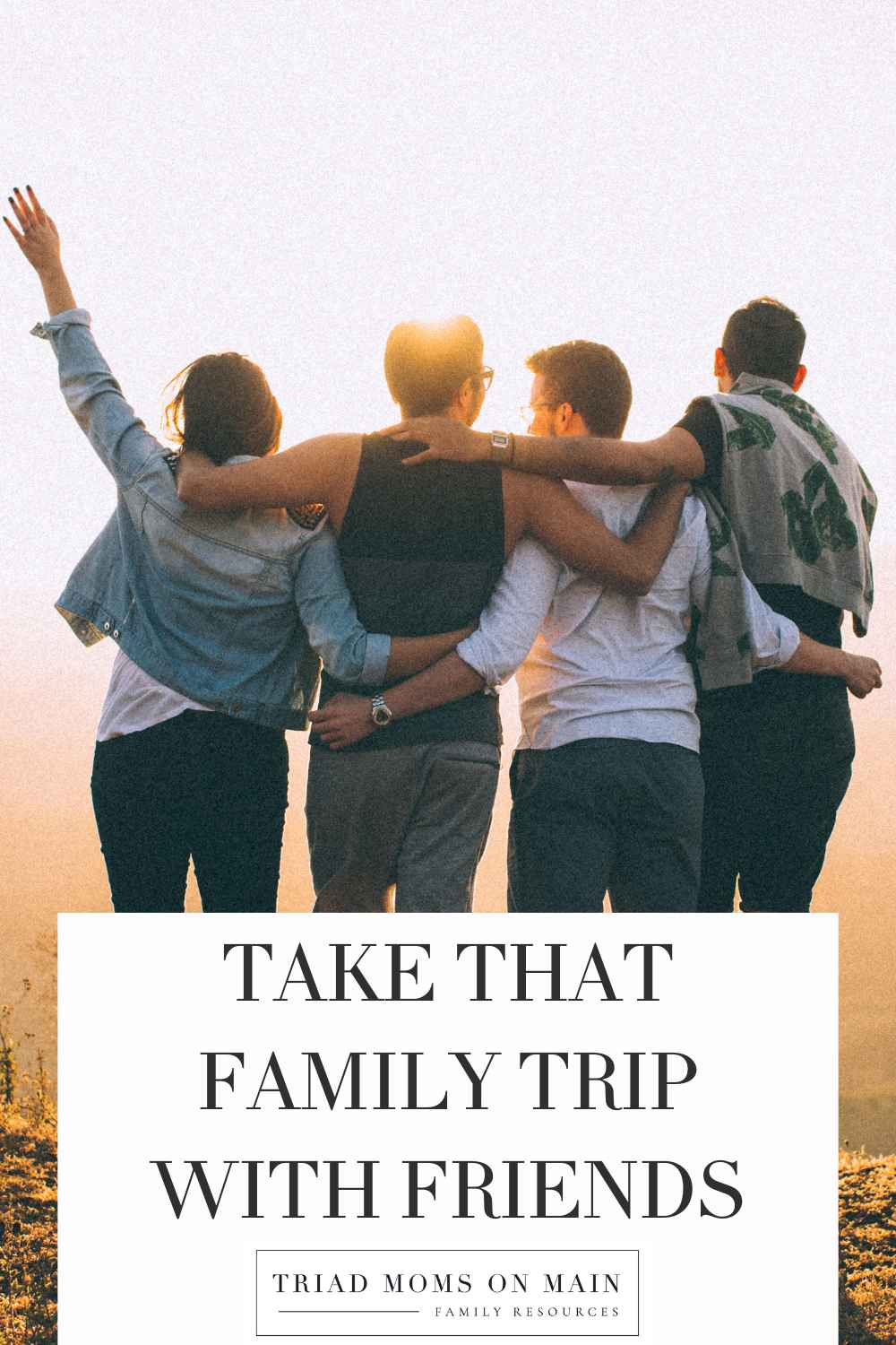 Take that Family Trip With Friends